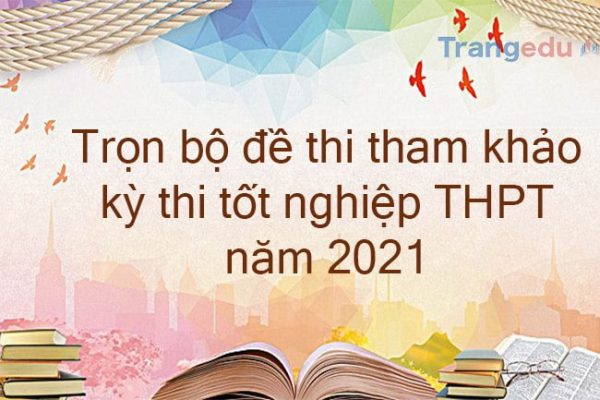 de thi minh hoa ky thi tot nghiep thpt 2021