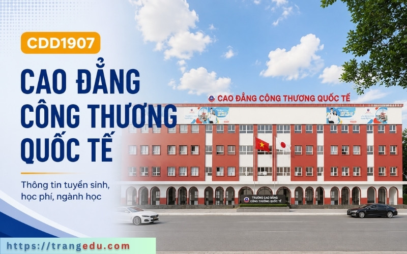 Thông tin tuyển sinh Cao đẳng Công thương Quốc tế